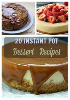 some desserts are shown with the words 20 instant pot dessert recipes