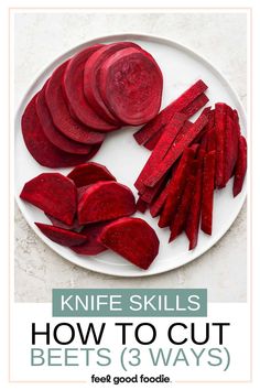 sliced beets on a white plate with text overlay that reads knife skills how to cut beets 8 ways