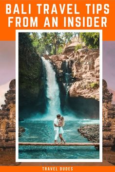 a couple standing in front of a waterfall with the text bali travel tips from an insider