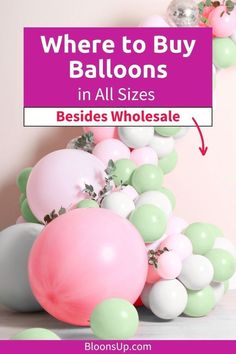 balloons in all sizes and colors with the text where to buy balloons in all sizes besides wholesale