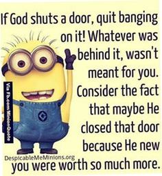 a minion with glasses and overalls saying, if god shuts a door, quiting on it whatever was behind it