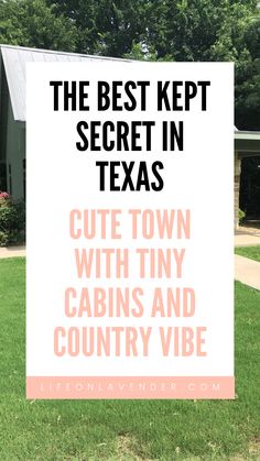 a sign that says the best kept secret in texas cut down with tiny cabins and country vibe