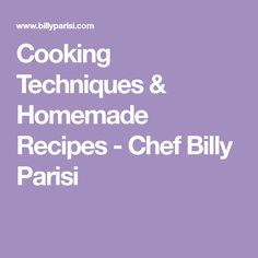 cooking techniques and homemade recipes - chef billy parisi