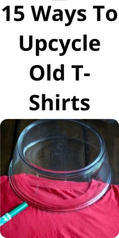 an old t - shirt with the words, 15 ways to upcycle old t - shirts