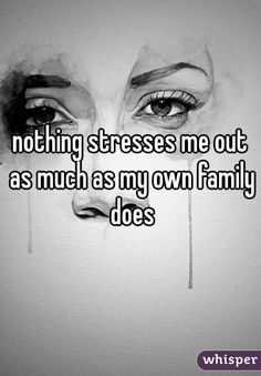 a woman's face with the words nothing presses me out as much as my own family