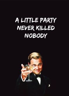 a man in a tuxedo holding a wine glass with the words, a little party never killed nobody