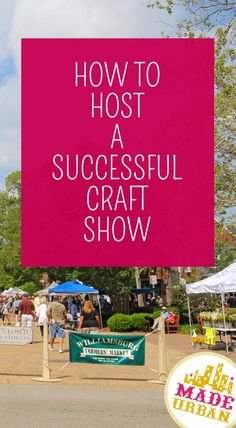 a sign that says how to host a successful craft show with people walking around it