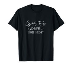 a black t - shirt with white writing that says girls are cheaper than therapy