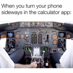 two pilots sitting in the cockpit of an airplane looking at their cell phones and text that reads, when you turn your phone sideways in the calculator app