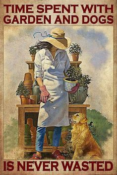 an old poster with a man and his dog in front of him that says, time spent with garden and dogs is never wasted