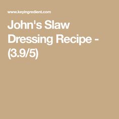 the john's slaw dressing recipe 3 / 5 / 15 is shown in white