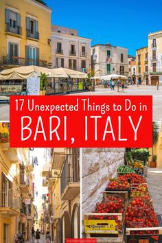 several different pictures with the words, 17 unexpected things to do in barii, italy