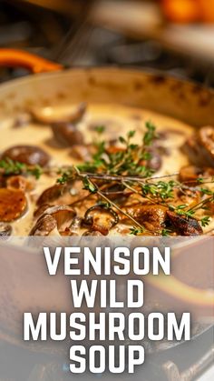 a close up of a pan on a stove with mushrooms in it and the words, venison wild mushroom soup