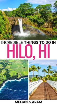 the words incredible things to do in hilo, hawaii with images of waterfalls and palm trees