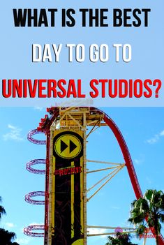 a roller coaster with the words what is the best day to go to universal studios?