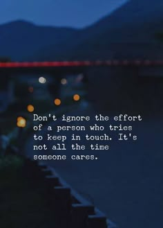 the words don't ignore the effort of a person who tries to keep in touch it's not all this time someone cares