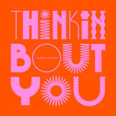 an orange and pink poster with the words think about you