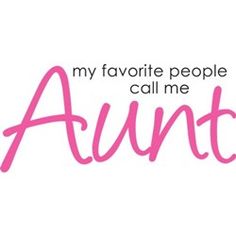 the words my favorite people call me aunt are in pink ink on a white background