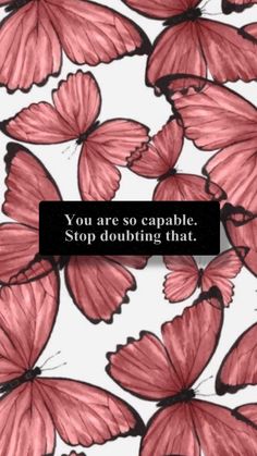 pink butterflies with the words you are so capable stop doubting that