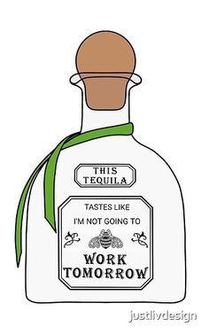 this tequila bottle is not going to work tomorrow