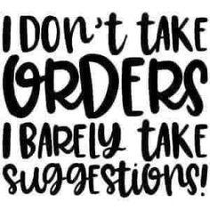 i don't take orders i barely take suggestions hand drawn lettering on white background