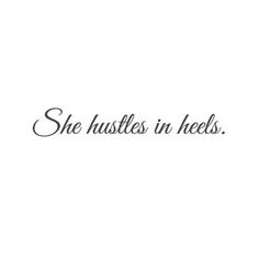 the words she hustles in heels are written on a white background with black ink