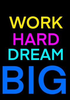 the words work hard, dream big are shown in bright colors on a black background