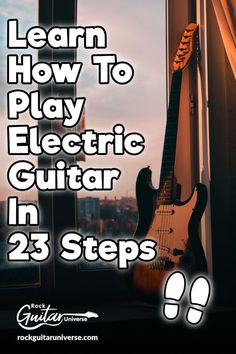 an electric guitar leaning against a window with the words learn how to play electric guitar in 23 steps