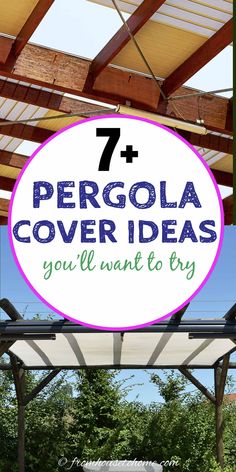 a covered patio with the words 7 pergola cover ideas you'll want to try