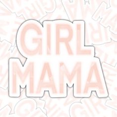 the word girl mama is surrounded by pink and white letters