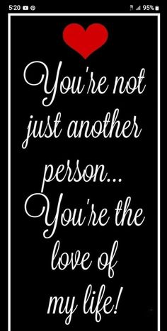 the words you're not just another person, you're the love of my life