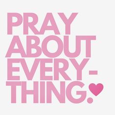 the words pray about every thing are in pink on a white background with a heart