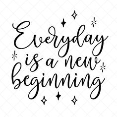 the phrase everyday is a new beginning on a white background