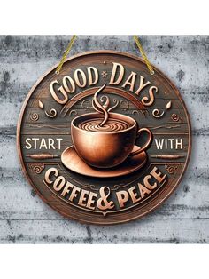 a sign that says good days start with coffee and peace