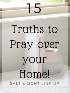 a white shelf with books and vases on it in front of a window text reads 15 truthes to pray over your home salt & light link up