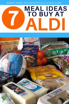 a pile of food with the words 7 meal ideas to buy at aldi