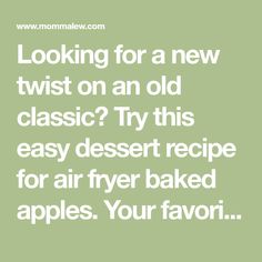 the words looking for a new twist on an old classic? try this easy dessert recipe for air fryer baked apples your favorite