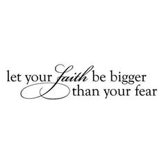 a quote that says let your faith be bigger than your fear