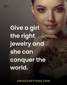 a woman with her hand on her chin and the words give a girl the right jewelry and she can conquer the world