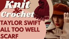 a woman wearing a hat and scarf with the words knit & crochet taylor swift all too well scarf