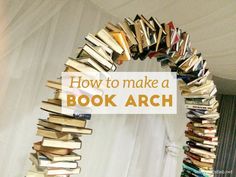 a book arch made out of books with the words how to make a book arch