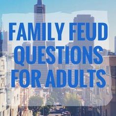 the words family fud questions for adults are in front of a cityscape