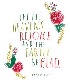 a quote that says let the heavens rejoce and the earth be glad