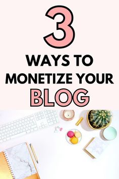 three ways to monetize your blog and how to use it for content marketing