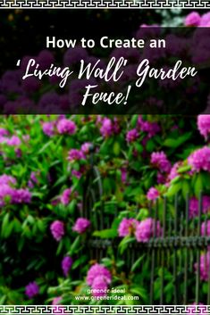 purple flowers with the words how to create an living wall garden fence