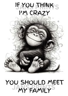 a drawing of a monkey with the words if you think i'm crazy, you should