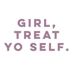 the words girl, treat yo self are shown in pink and purple on a white background