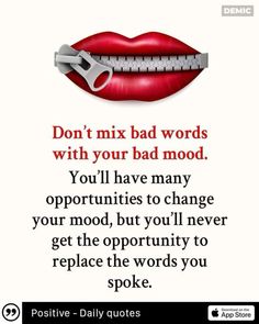 a poster with the words don't mix bad words with your bad mood you'll have many opportunity to change your mood, but you'll never get the opportunity to replace the words to replace the words you spoke