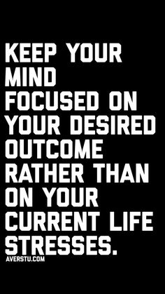 a black and white poster with the words keep your mind focused on your desired overcome