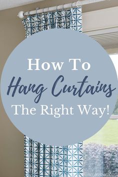 curtains with the words how to hang curtains the right way